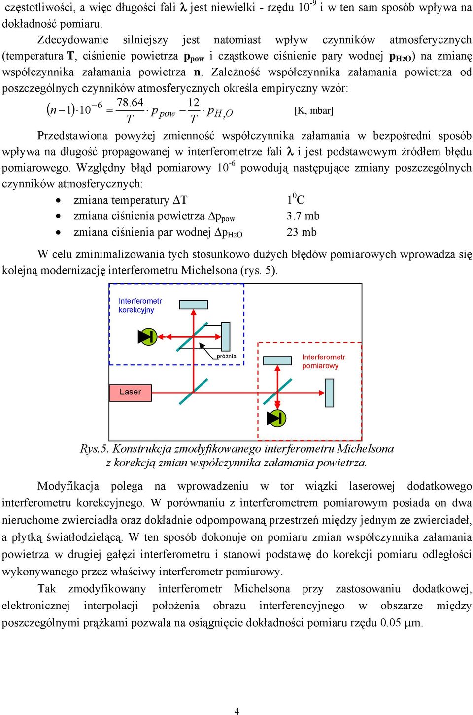 n. Zależność współczynnika załamania powietrza od poszczególnych czynników atmosferycznych określa empiryczny wzór: 6 78.