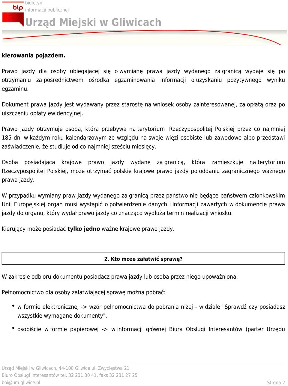 Dokument prawa jazdy jest wydawany przez starostę na wniosek osoby zainteresowanej, za opłatą oraz po uiszczeniu opłaty ewidencyjnej.