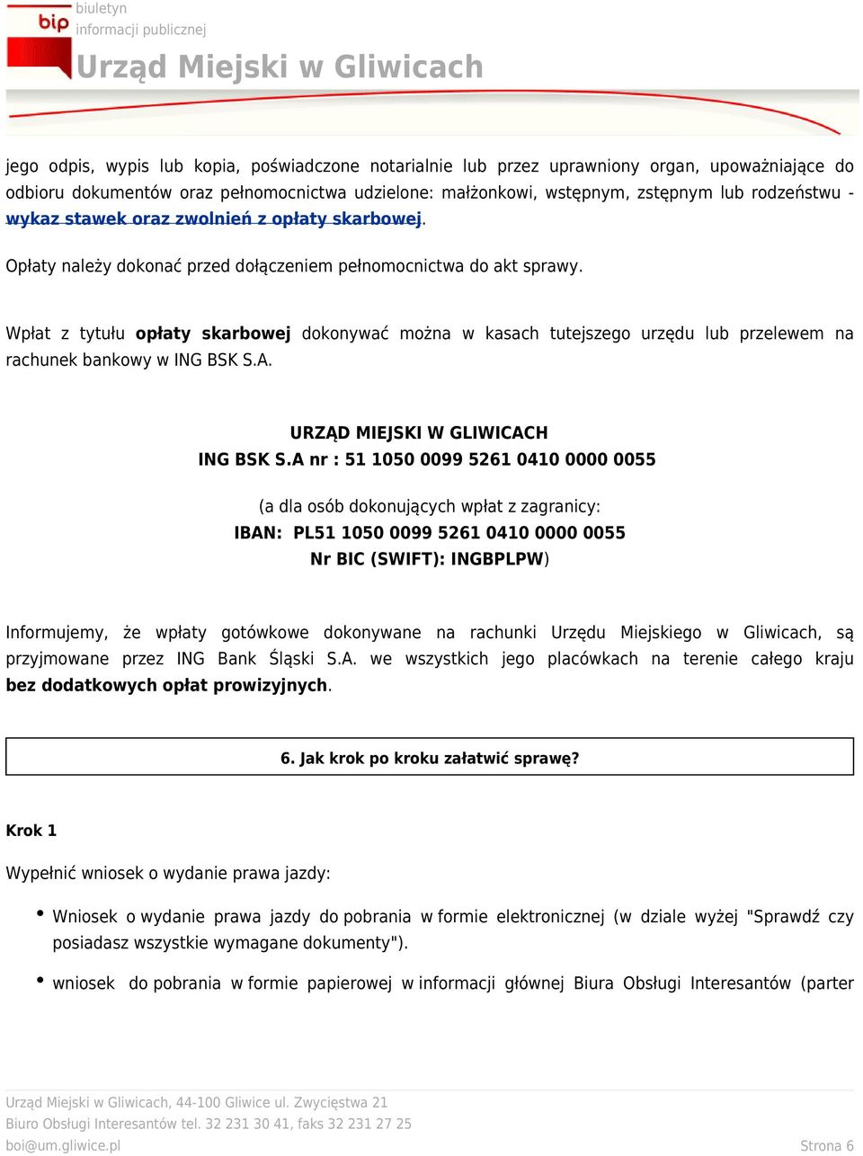 Wpłat z tytułu opłaty skarbowej dokonywać można w kasach tutejszego urzędu lub przelewem na rachunek bankowy w ING BSK S.A. URZĄD MIEJSKI W GLIWICACH ING BSK S.