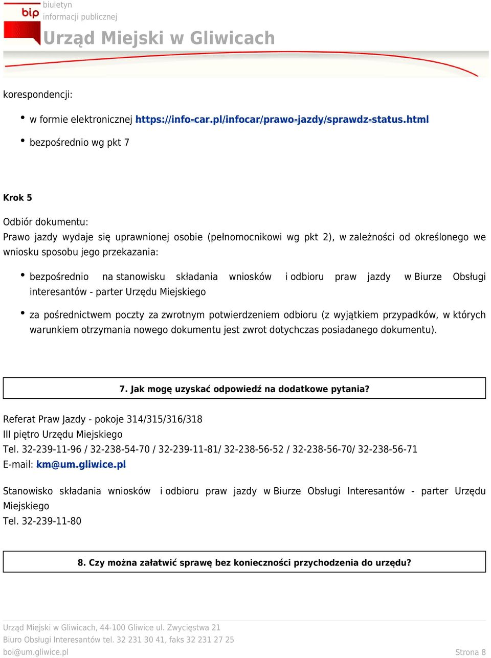 na stanowisku składania wniosków i odbioru praw jazdy w Biurze Obsługi interesantów - parter Urzędu Miejskiego za pośrednictwem poczty za zwrotnym potwierdzeniem odbioru (z wyjątkiem przypadków, w