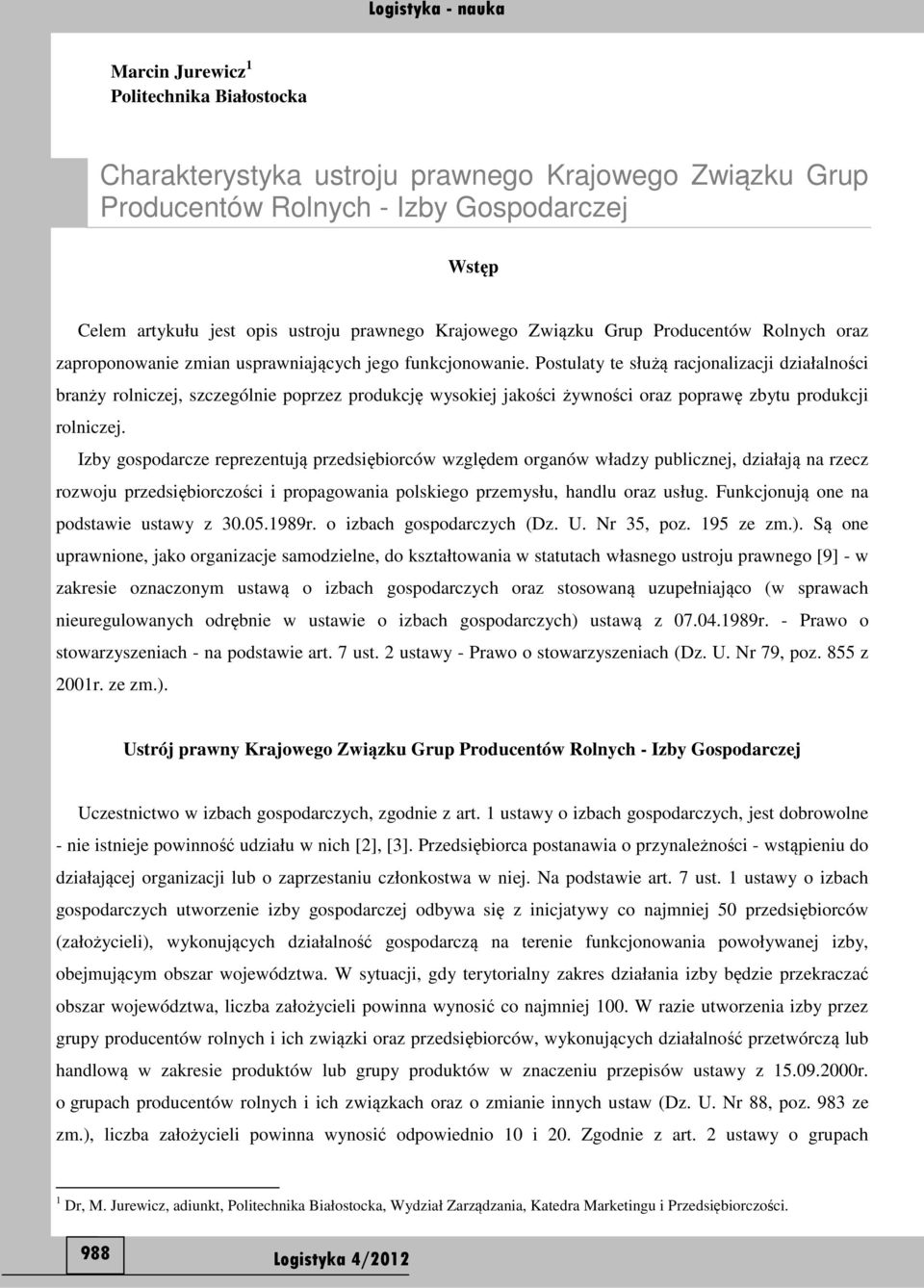 Postulaty te służą racjonalizacji działalności branży rolniczej, szczególnie poprzez produkcję wysokiej jakości żywności oraz poprawę zbytu produkcji rolniczej.