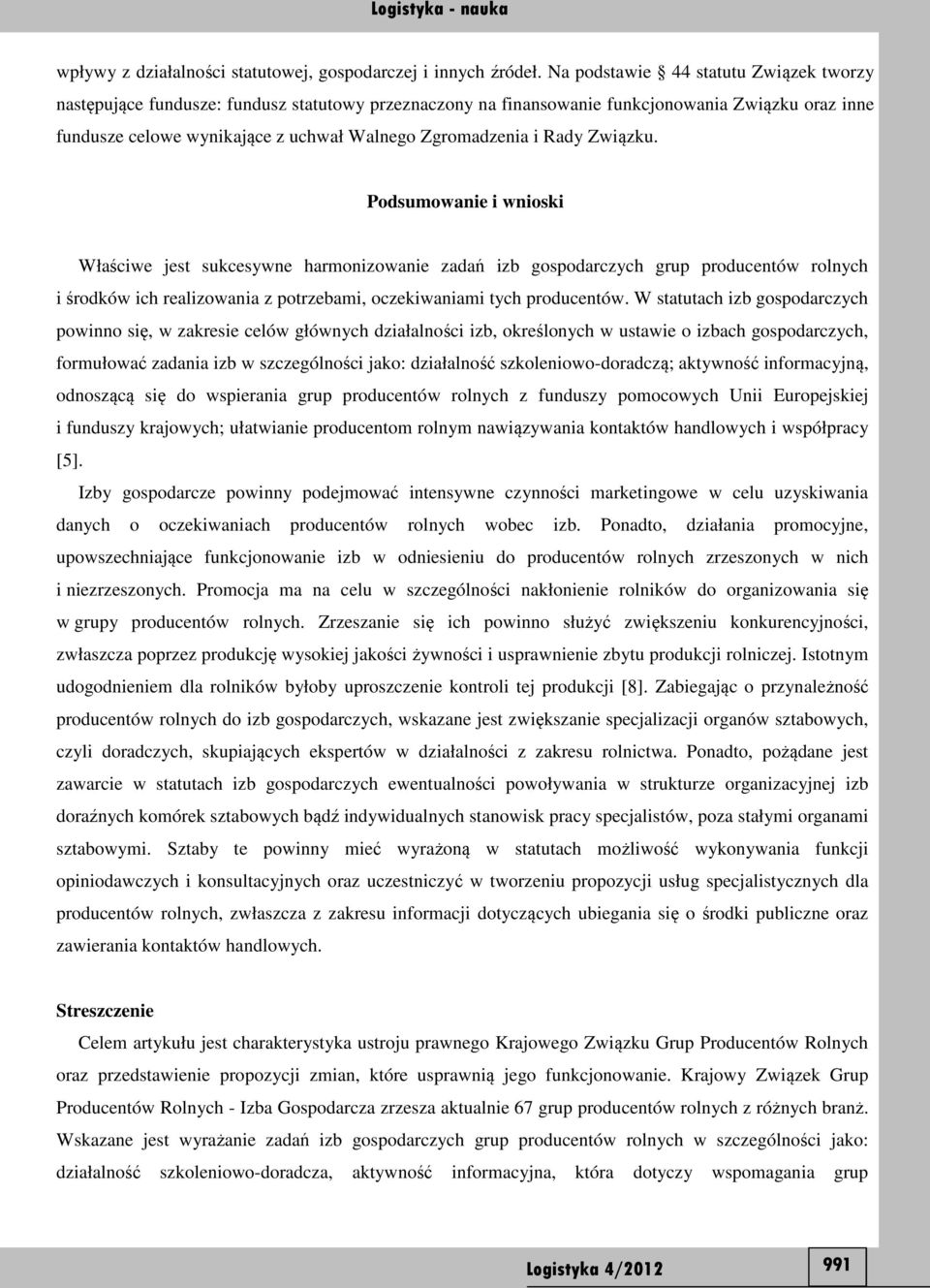 Rady Związku. Podsumowanie i wnioski Właściwe jest sukcesywne harmonizowanie zadań izb gospodarczych grup producentów rolnych i środków ich realizowania z potrzebami, oczekiwaniami tych producentów.