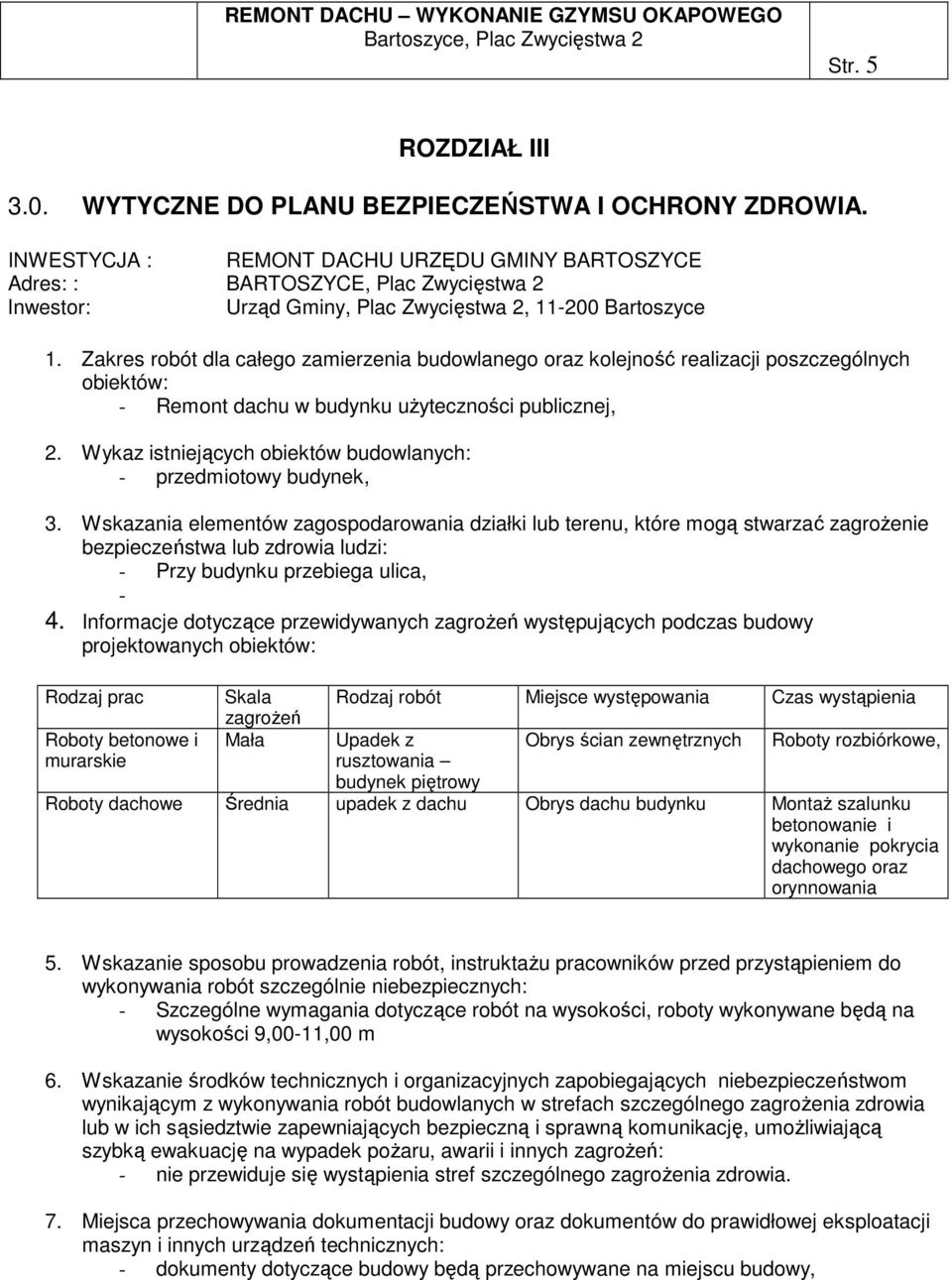 Zakres robót dla całego zamierzenia budowlanego oraz kolejność realizacji poszczególnych obiektów: - Remont dachu w budynku uŝyteczności publicznej, 2.