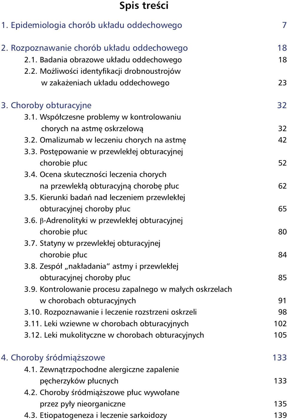4. Ocena skuteczności leczenia chorych na przewlekłą obturacyjną chorobę płuc 62 3.5. Kierunki badań nad leczeniem przewlekłej obturacyjnej choroby płuc 65 3.6. β-adrenolityki w przewlekłej obturacyjnej chorobie płuc 80 3.