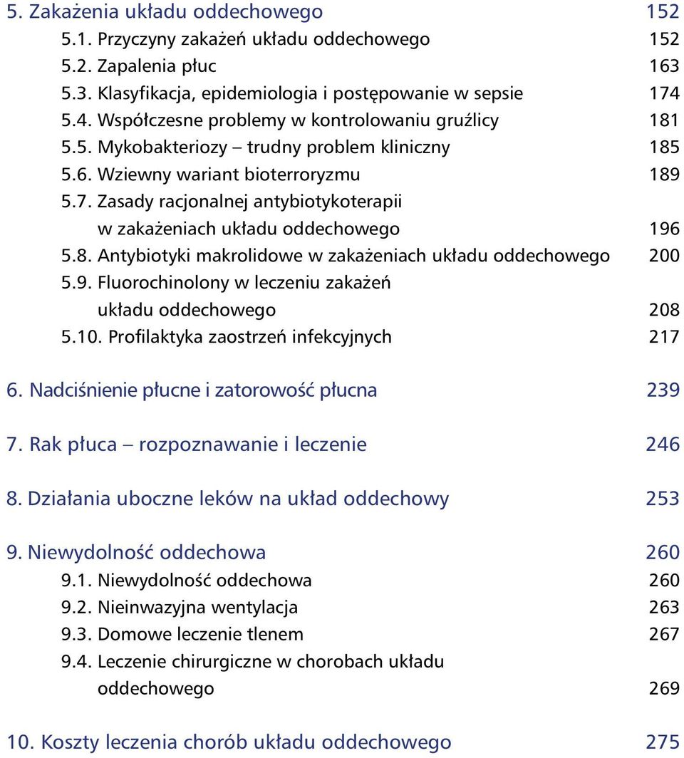 Zasady racjonalnej antybiotykoterapii w zakażeniach układu oddechowego 196 5.8. Antybiotyki makrolidowe w zakażeniach układu oddechowego 200 5.9. Fluorochinolony w leczeniu zakażeń układu oddechowego 208 5.