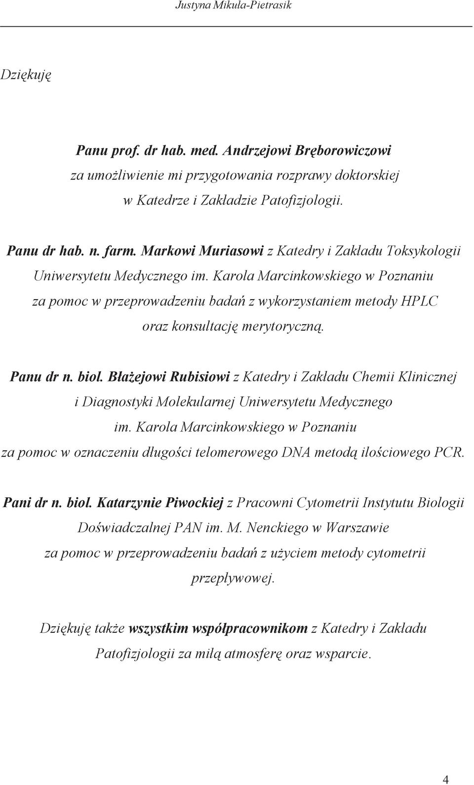 Karola Marcinkowskiego w Poznaniu za pomoc w przeprowadzeniu badań z wykorzystaniem metody HPLC oraz konsultację merytoryczną. Panu dr n. biol.