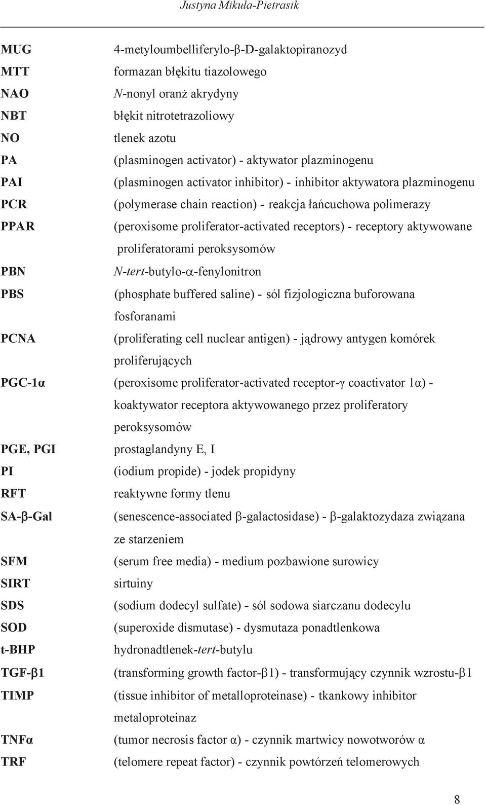 receptors) - receptory aktywowane proliferatorami peroksysomów PBN N-tert-butylo- -fenylonitron PBS (phosphate buffered saline) - sól fizjologiczna buforowana fosforanami PCNA (proliferating cell