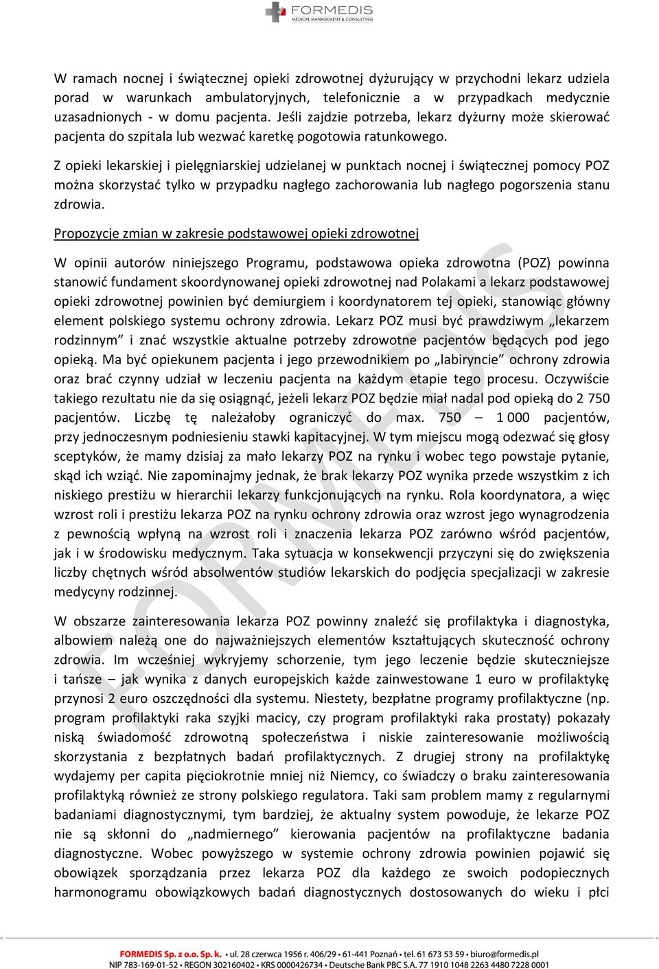 Z opieki lekarskiej i pielęgniarskiej udzielanej w punktach nocnej i świątecznej pomocy POZ można skorzystać tylko w przypadku nagłego zachorowania lub nagłego pogorszenia stanu zdrowia.