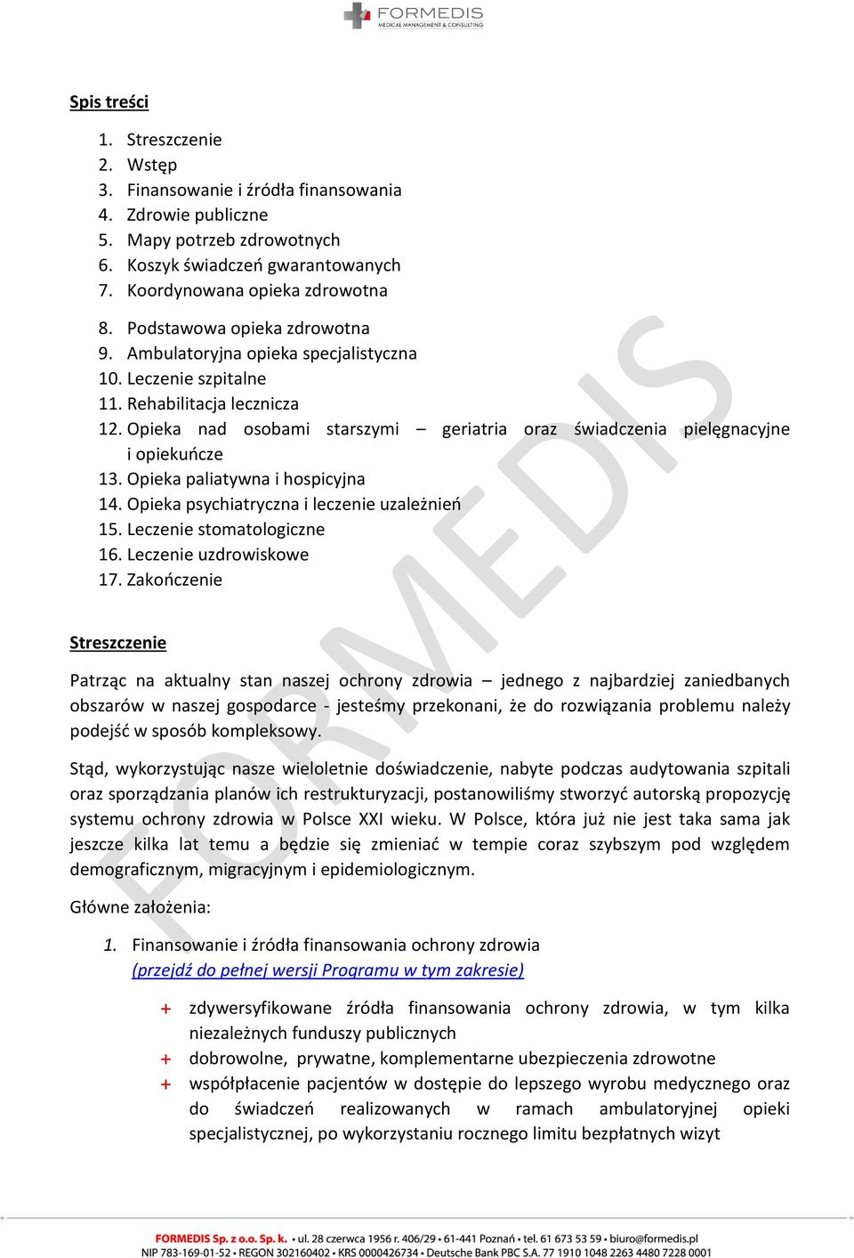 Opieka nad osobami starszymi geriatria oraz świadczenia pielęgnacyjne i opiekuńcze 13. Opieka paliatywna i hospicyjna 14. Opieka psychiatryczna i leczenie uzależnień 15. Leczenie stomatologiczne 16.