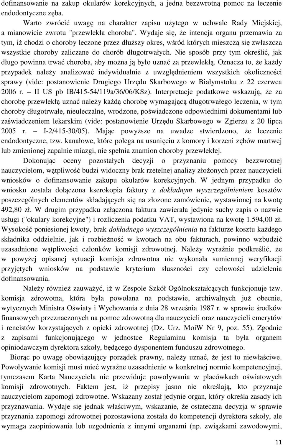 Wydaje się, że intencja organu przemawia za tym, iż chodzi o choroby leczone przez dłuższy okres, wśród których mieszczą się zwłaszcza wszystkie choroby zaliczane do chorób długotrwałych.