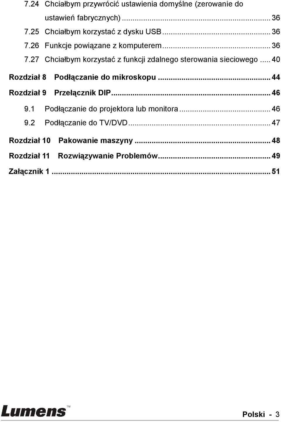 .. 40 Rozdział 8 Podłączanie do mikroskopu... 44 Rozdział 9 Przełącznik DIP... 46 9.1 Podłączanie do projektora lub monitora.