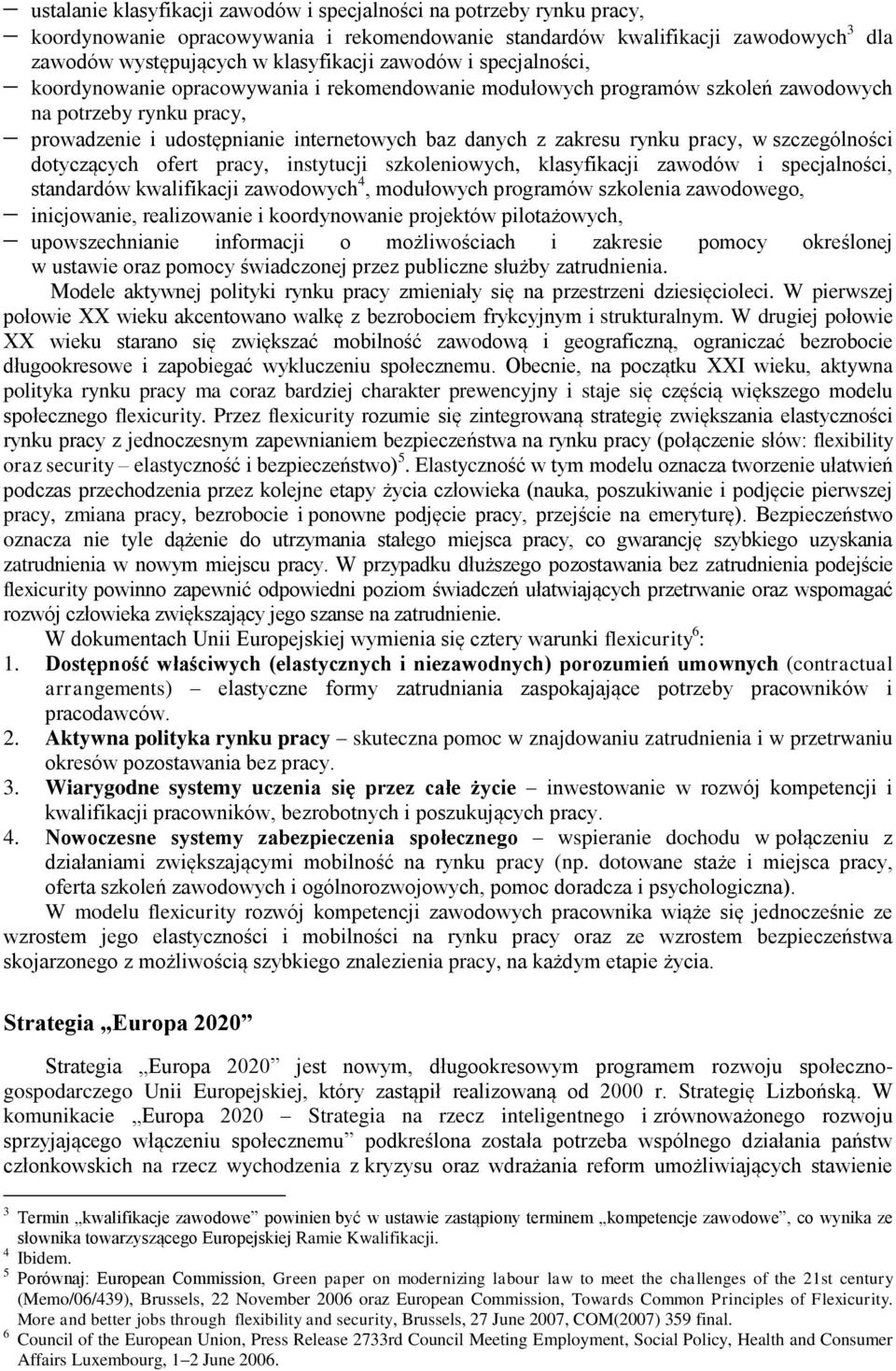 rynku pracy, w szczególności dotyczących ofert pracy, instytucji szkoleniowych, klasyfikacji zawodów i specjalności, standardów kwalifikacji zawodowych 4, modułowych programów szkolenia zawodowego,