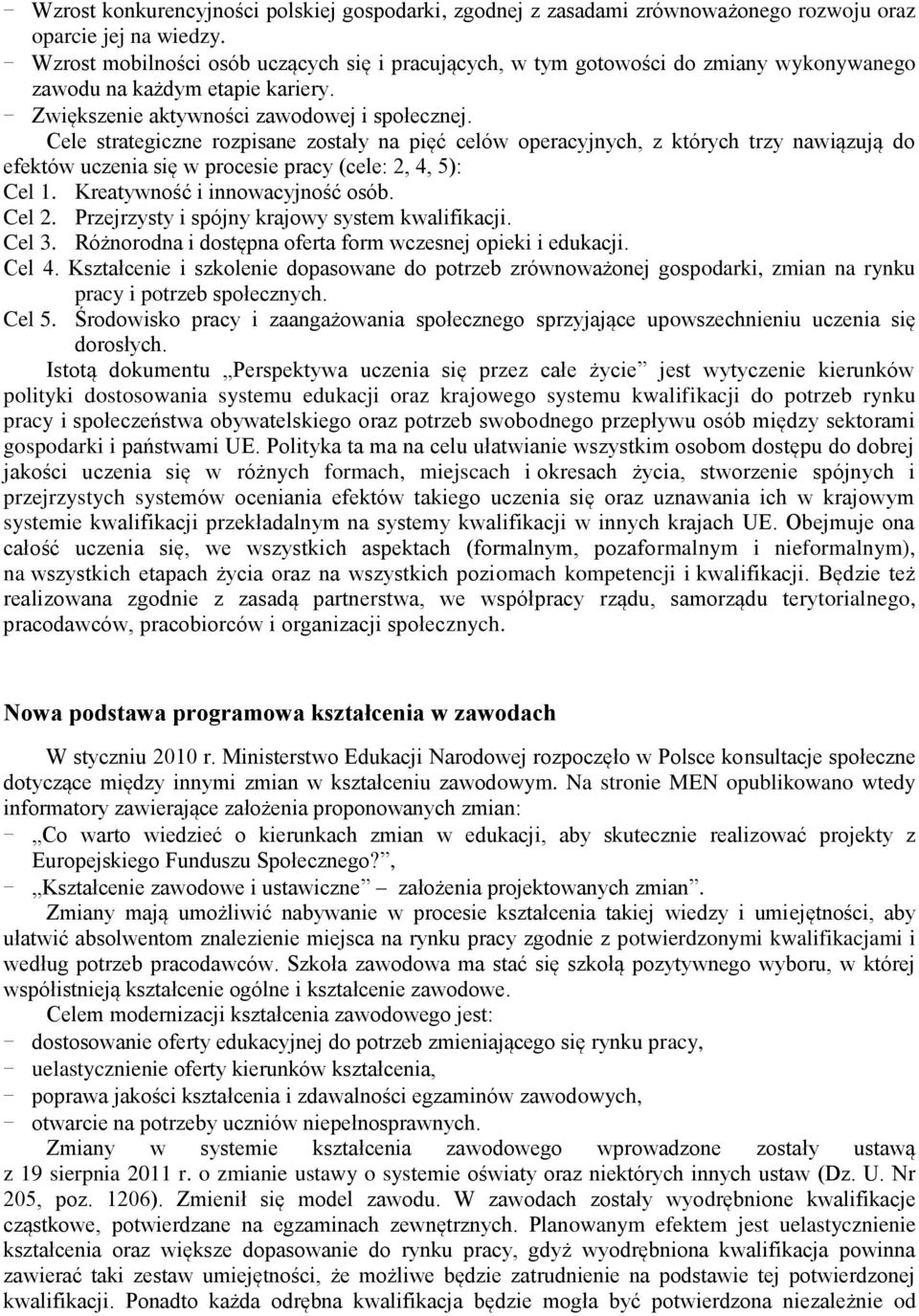 Cele strategiczne rozpisane zostały na pięć celów operacyjnych, z których trzy nawiązują do efektów uczenia się w procesie pracy (cele: 2, 4, 5): Cel 1. Kreatywność i innowacyjność osób. Cel 2.