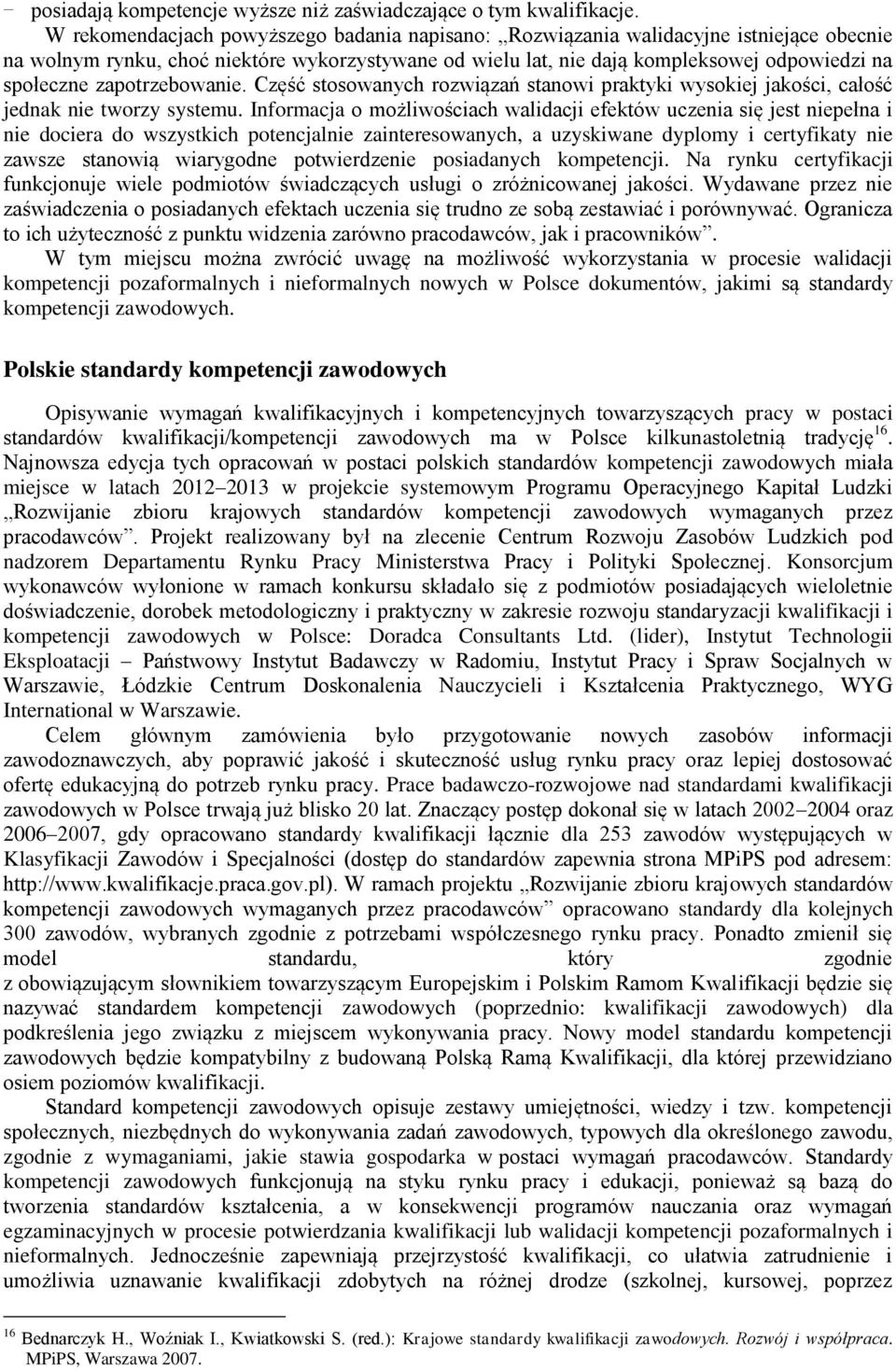 zapotrzebowanie. Część stosowanych rozwiązań stanowi praktyki wysokiej jakości, całość jednak nie tworzy systemu.