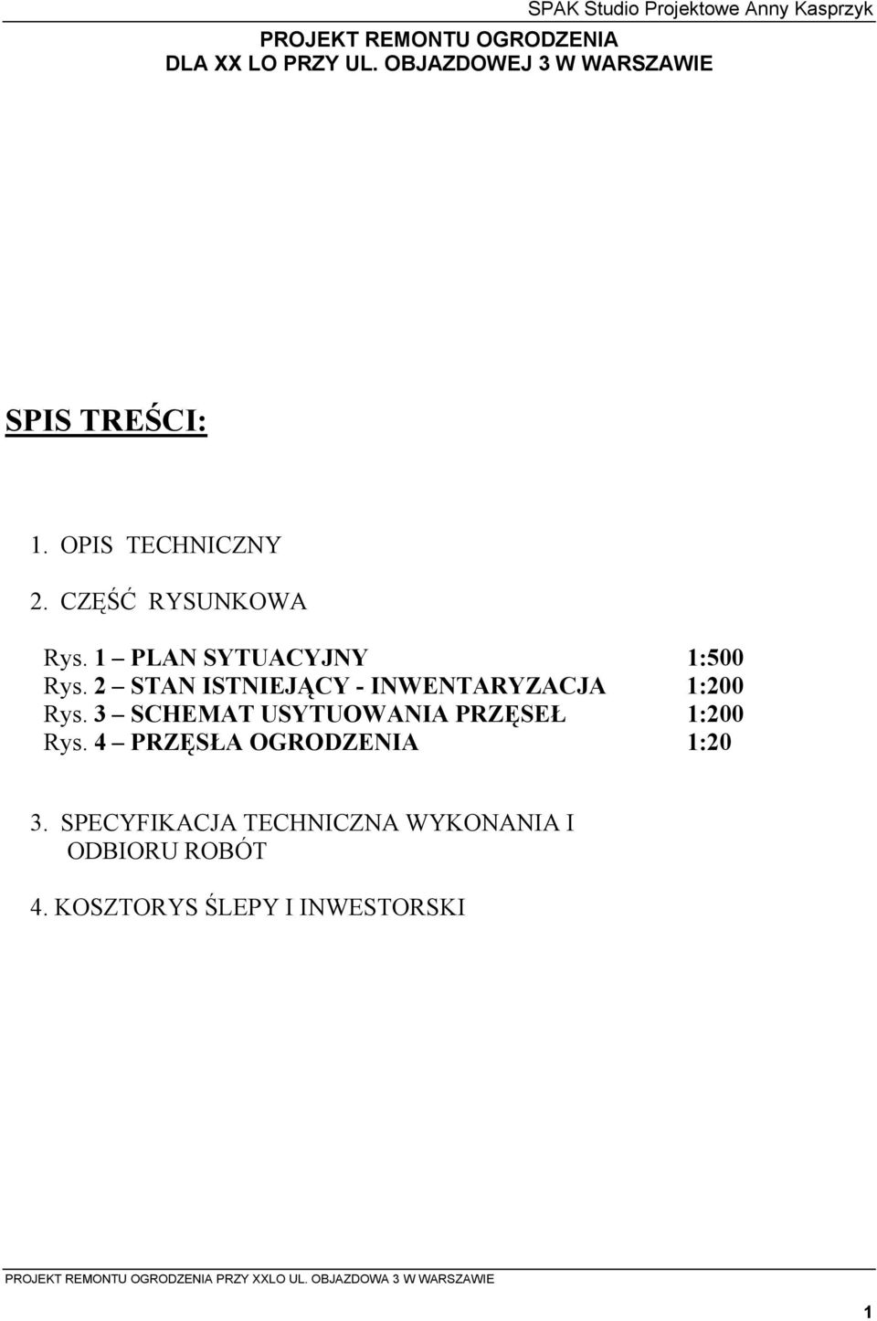 2 STAN ISTNIEJĄCY - INWENTARYZACJA 1:200 Rys. 3 SCHEMAT USYTUOWANIA PRZĘSEŁ 1:200 Rys.