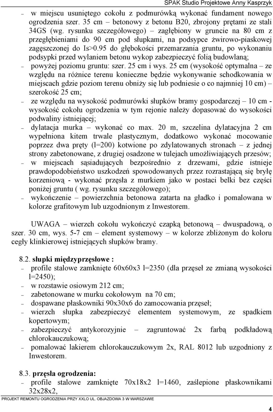 95 do głębokości przemarzania gruntu, po wykonaniu podsypki przed wylaniem betonu wykop zabezpieczyć folią budowlaną; powyżej poziomu gruntu: szer. 25 cm i wys.