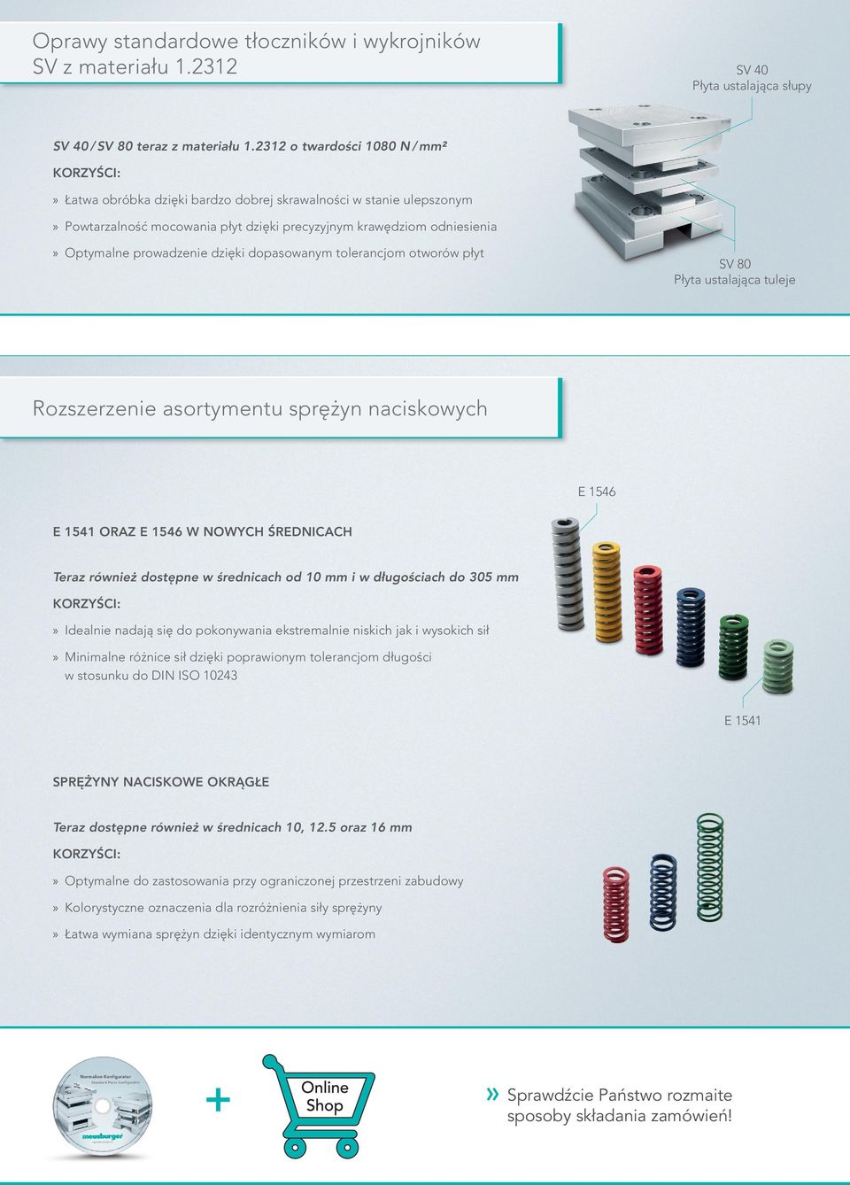 dopasowanym tolerancjom otworów płyt SV 80 Płyta ustalająca tuleje Rozszerzenie asortymentu sprężyn naciskowych E 1546 E 1541 oraz E 1546 w nowych średnicach Teraz również dostępne w średnicach od 10