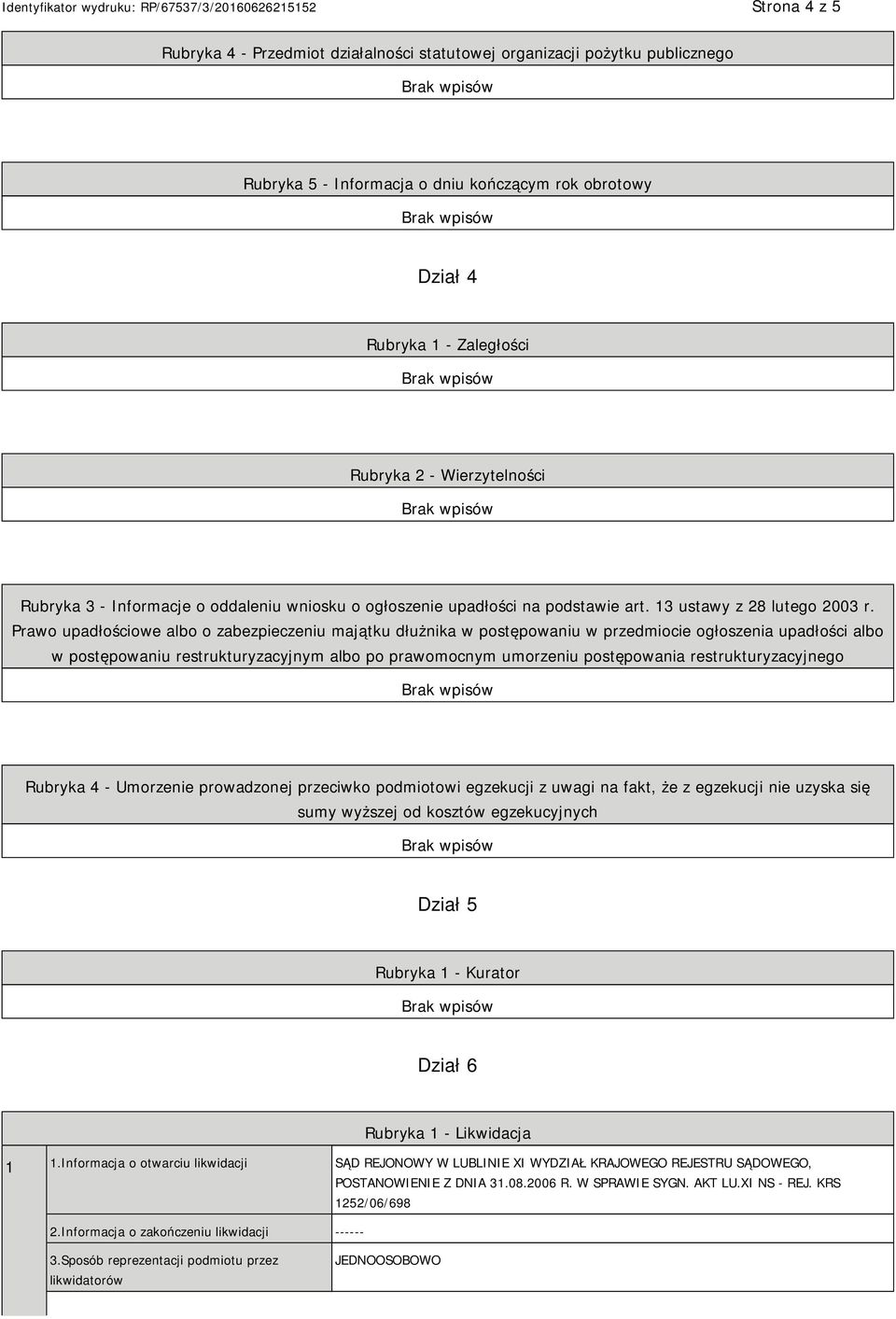 Prawo upadłościowe albo o zabezpieczeniu majątku dłużnika w postępowaniu w przedmiocie ogłoszenia upadłości albo w postępowaniu restrukturyzacyjnym albo po prawomocnym umorzeniu postępowania