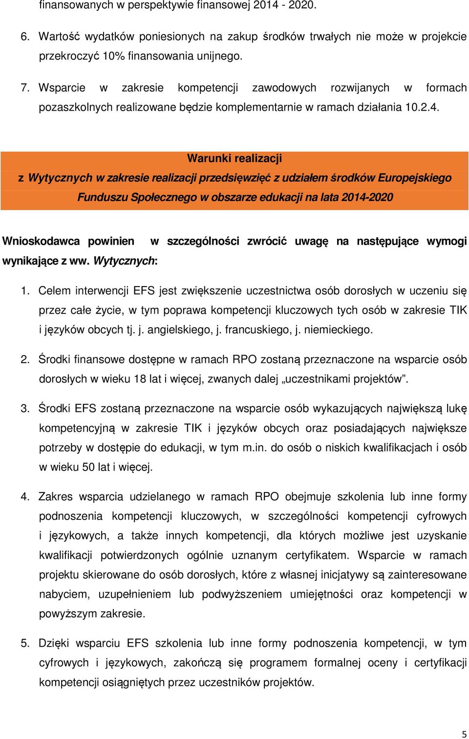 Warunki realizacji z Wytycznych w zakresie realizacji przedsięwzięć z udziałem środków Europejskiego Funduszu Społecznego w obszarze edukacji na lata 2014-2020 Wnioskodawca powinien w szczególności