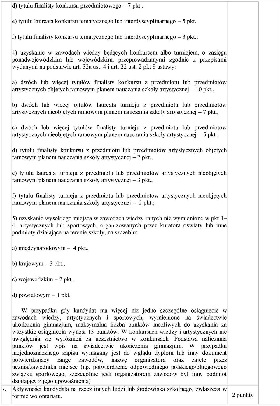 2 pkt 8 ustawy: a) dwóch lub więcej tytułów finalisty konkursu z przedmiotu lub przedmiotów artystycznych objętych ramowym planem nauczania szkoły artystycznej 10 pkt.