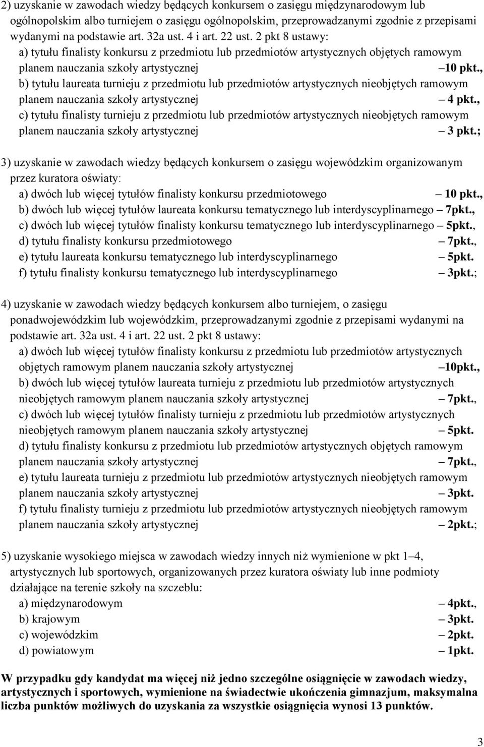 , b) tytułu laureata turnieju z przedmiotu lub przedmiotów artystycznych nieobjętych ramowym 4 pkt., c) tytułu finalisty turnieju z przedmiotu lub przedmiotów artystycznych nieobjętych ramowym 3 pkt.