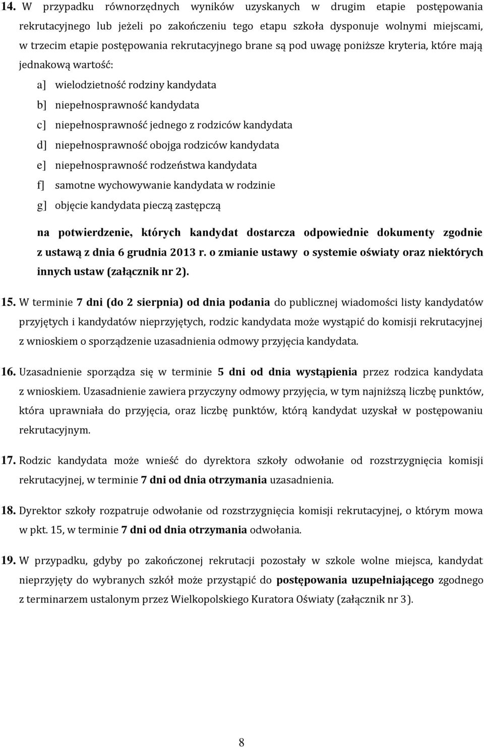 d] niepełnosprawność obojga rodziców kandydata e] niepełnosprawność rodzeństwa kandydata f] samotne wychowywanie kandydata w rodzinie g] objęcie kandydata pieczą zastępczą na potwierdzenie, których