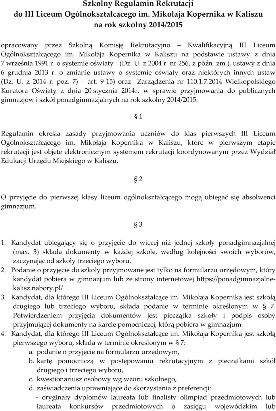 Mikołaja Kopernika w Kaliszu na podstawie ustawy z dnia 7 września 1991 r. o systemie oświaty (Dz. U. z 2004 r. nr 256, z późn. zm.), ustawy z dnia 6 grudnia 2013 r.