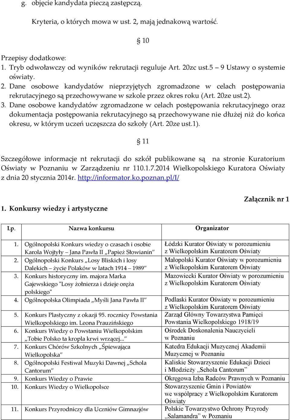 Dane osobowe kandydatów zgromadzone w celach postępowania rekrutacyjnego oraz dokumentacja postępowania rekrutacyjnego są przechowywane nie dłużej niż do końca okresu, w którym uczeń uczęszcza do