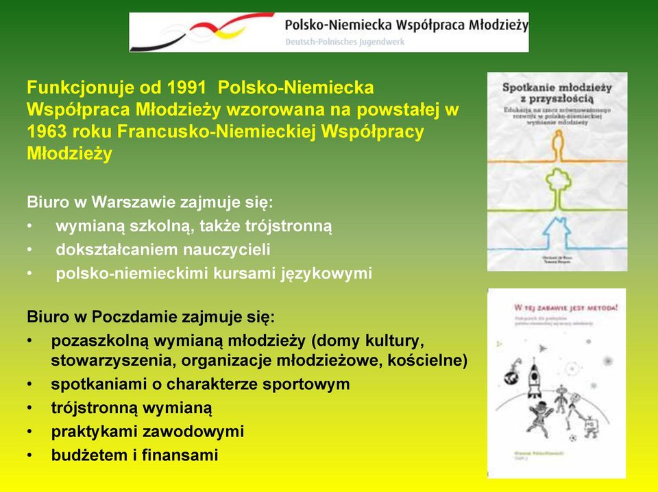 polsko-niemieckimi kursami językowymi Biuro w Poczdamie zajmuje się: pozaszkolną wymianą młodzieży (domy kultury,