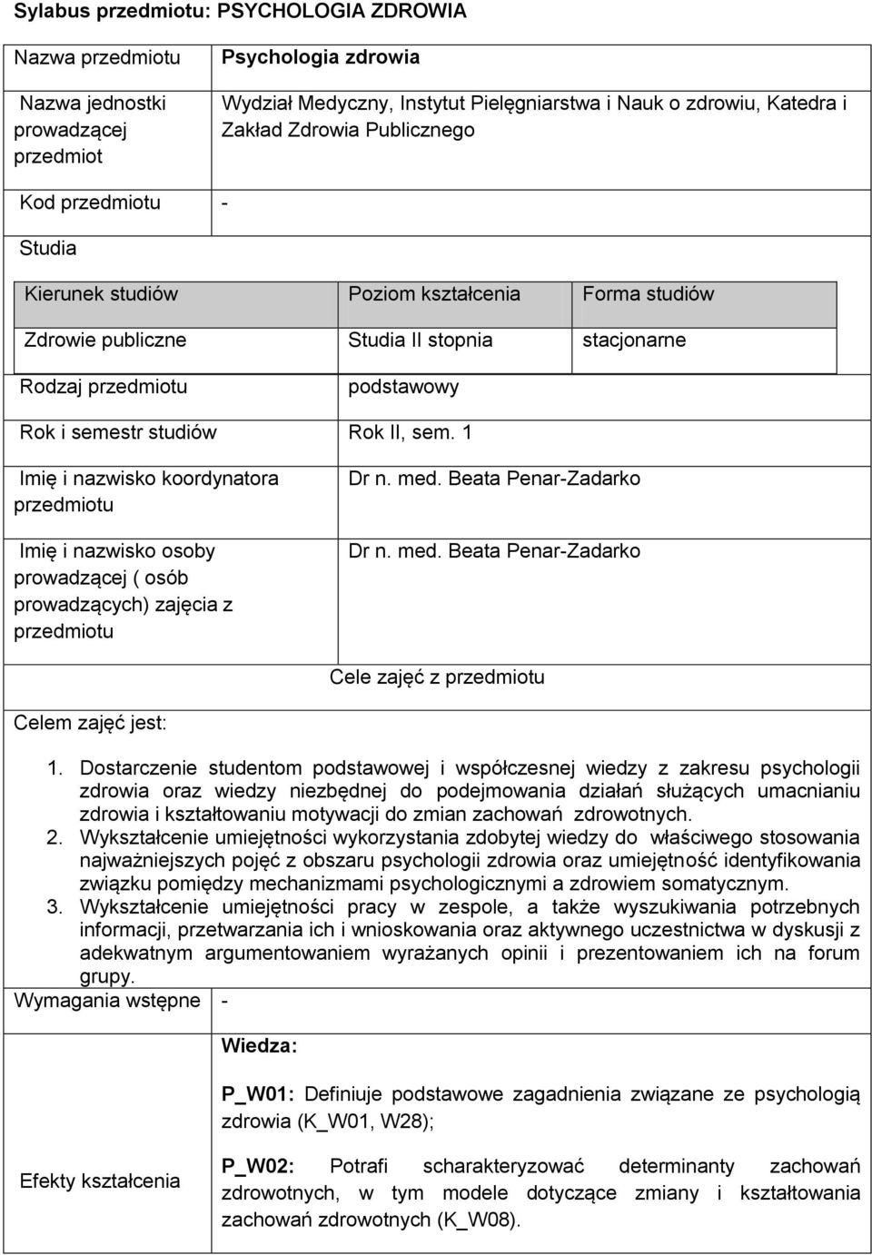 1 Imię i nazwisko koordynatora Imię i nazwisko osoby prowadzącej ( osób prowadzących) zajęcia z Dr n. med. Beata Penar-Zadarko Dr n. med. Beata Penar-Zadarko Cele zajęć z Celem zajęć jest: 1.