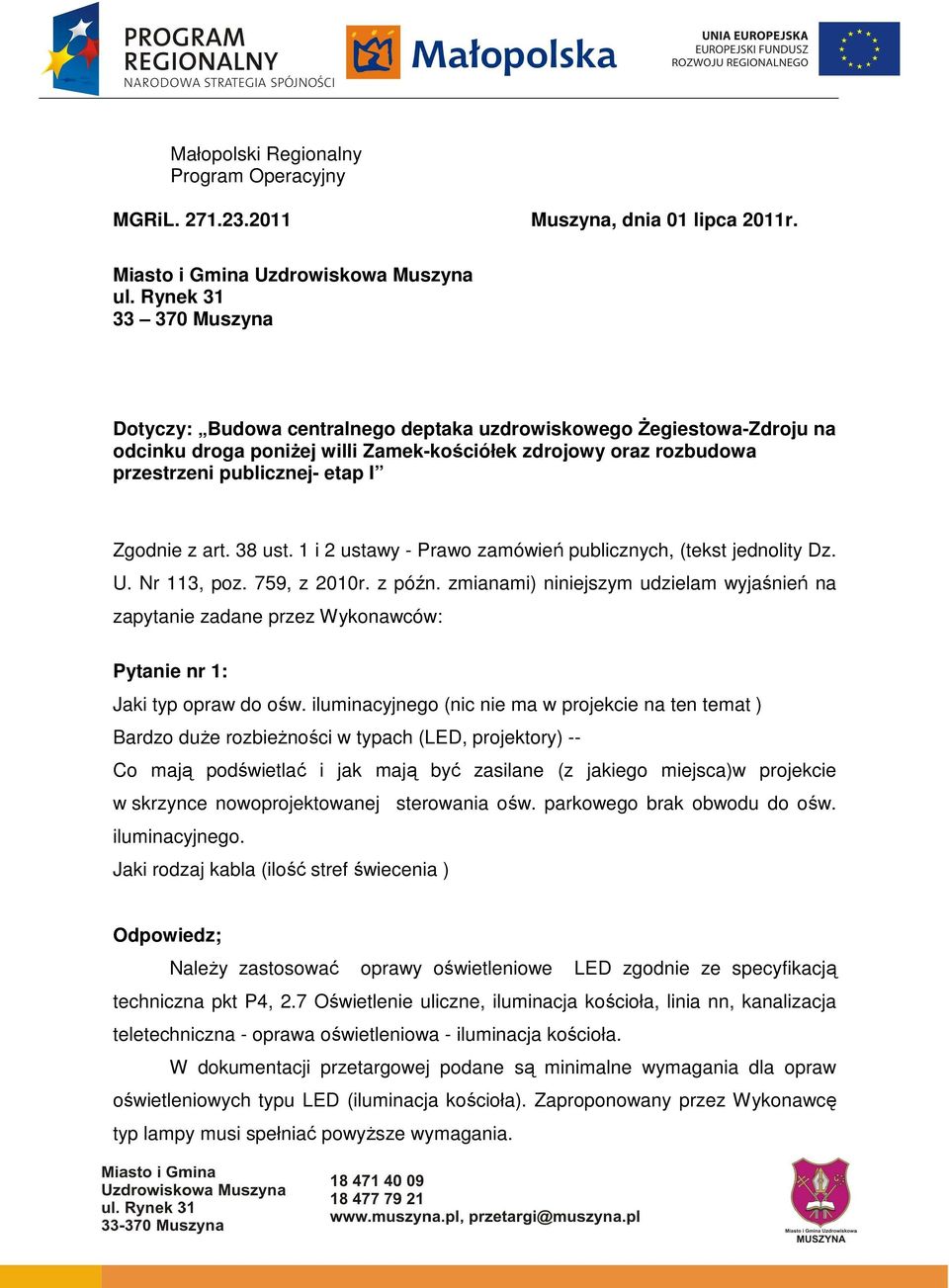 Zgodnie z art. 38 ust. 1 i 2 ustawy - Prawo zamówień publicznych, (tekst jednolity Dz. U. Nr 113, poz. 759, z 2010r. z późn.