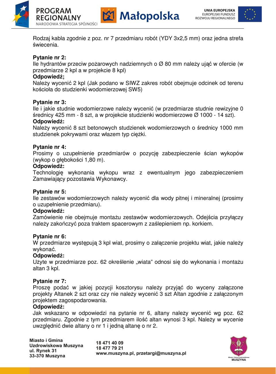 obejmuje odcinek od terenu kościoła do studzienki wodomierzowej SW5) Pytanie nr 3: Ile i jakie studnie wodomierzowe naleŝy wycenić (w przedmiarze studnie rewizyjne 0 średnicy 425 mm - 8 szt, a w
