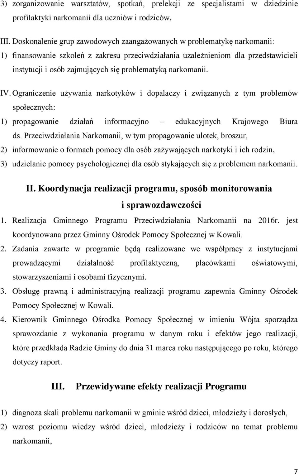 problematyką narkomanii. IV. Ograniczenie używania narkotyków i dopalaczy i związanych z tym problemów społecznych: 1) propagowanie działań informacyjno edukacyjnych Krajowego Biura ds.