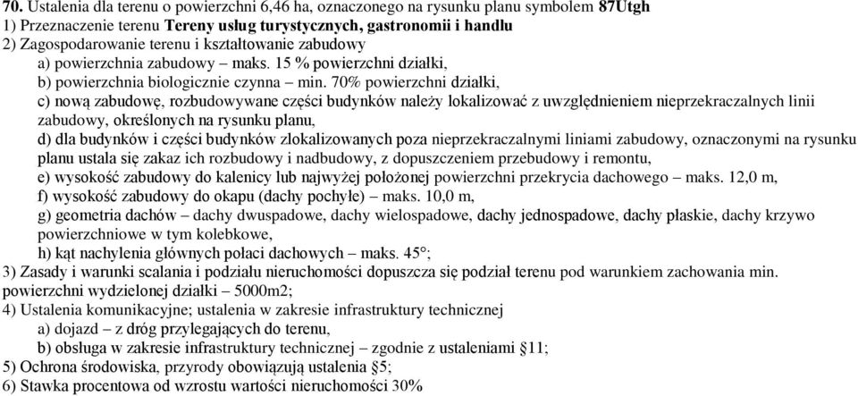 70% powierzchni, c) nową zabudowę, rozbudowywane części budynków należy lokalizować z uwzględnieniem nieprzekraczalnych linii zabudowy, określonych na rysunku planu, d) dla budynków i części budynków