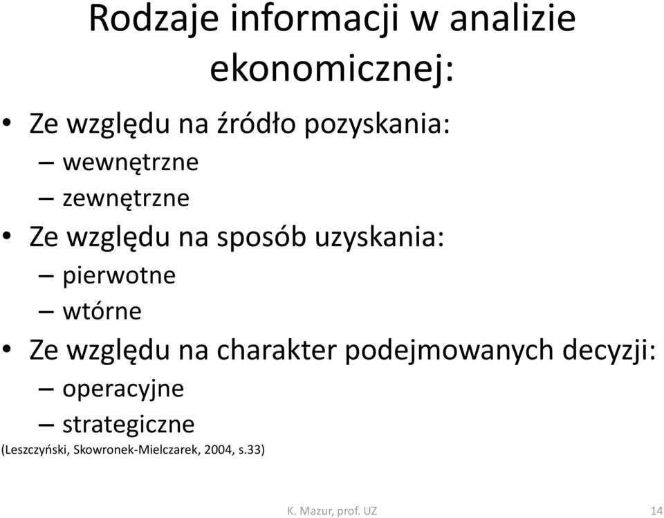 pierwotne wtórne Ze względu na charakter podejmowanych decyzji: