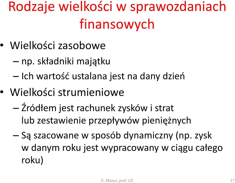 strumieniowe Źródłem jest rachunek zysków i strat lub zestawienie przepływów