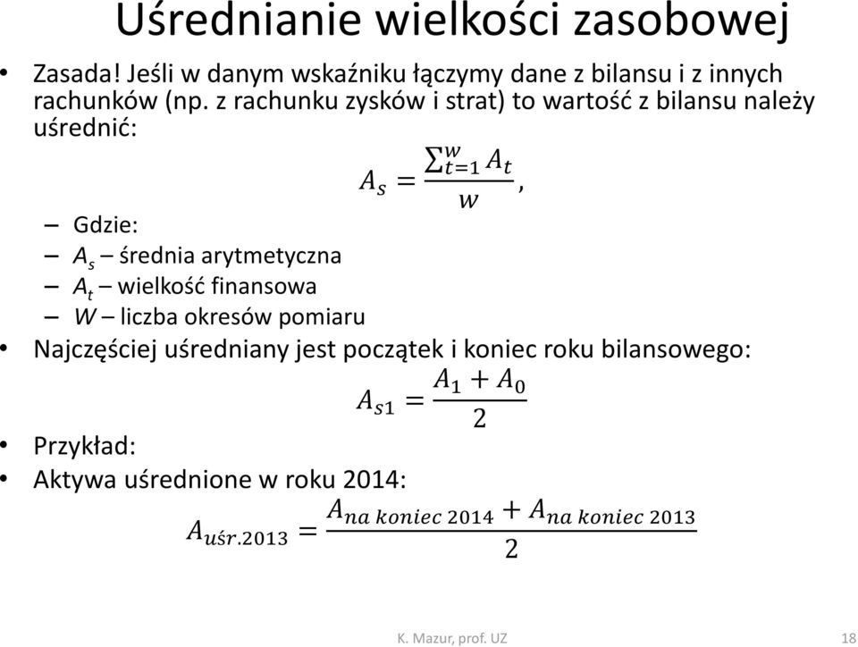 wielkość finansowa W liczba okresów pomiaru Najczęściej uśredniany jest początek i koniec roku bilansowego: A t A s1 =