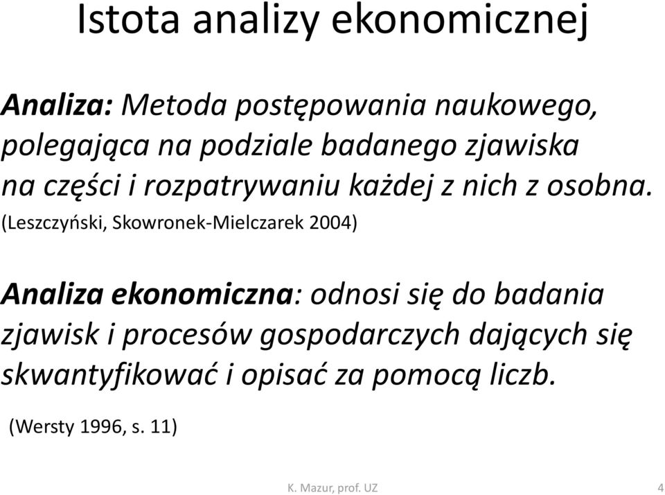 (Leszczyński, Skowronek-Mielczarek 2004) Analiza ekonomiczna: odnosi się do badania zjawisk