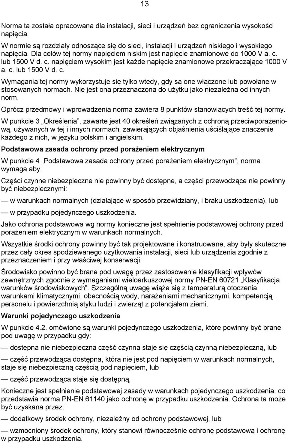 Nie jest ona przeznaczona do użytku jako niezależna od innych norm. Oprócz przedmowy i wprowadzenia norma zawiera 8 punktów stanowiących treść tej normy.