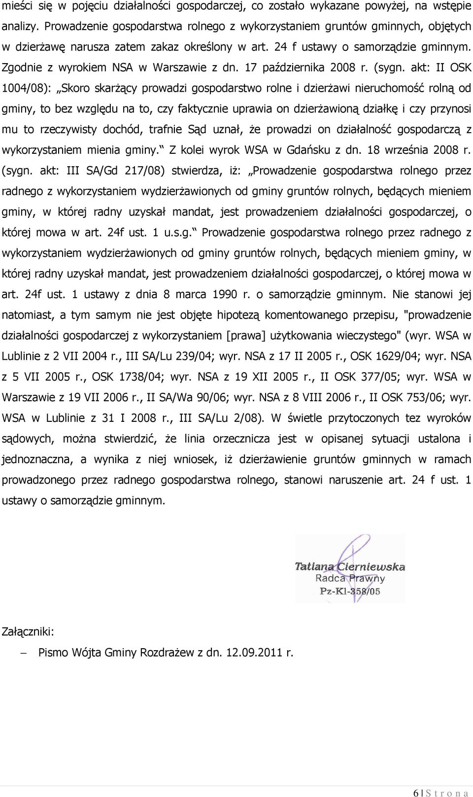 Zgodnie z wyrokiem NSA w Warszawie z dn. 17 października 2008 r. (sygn.