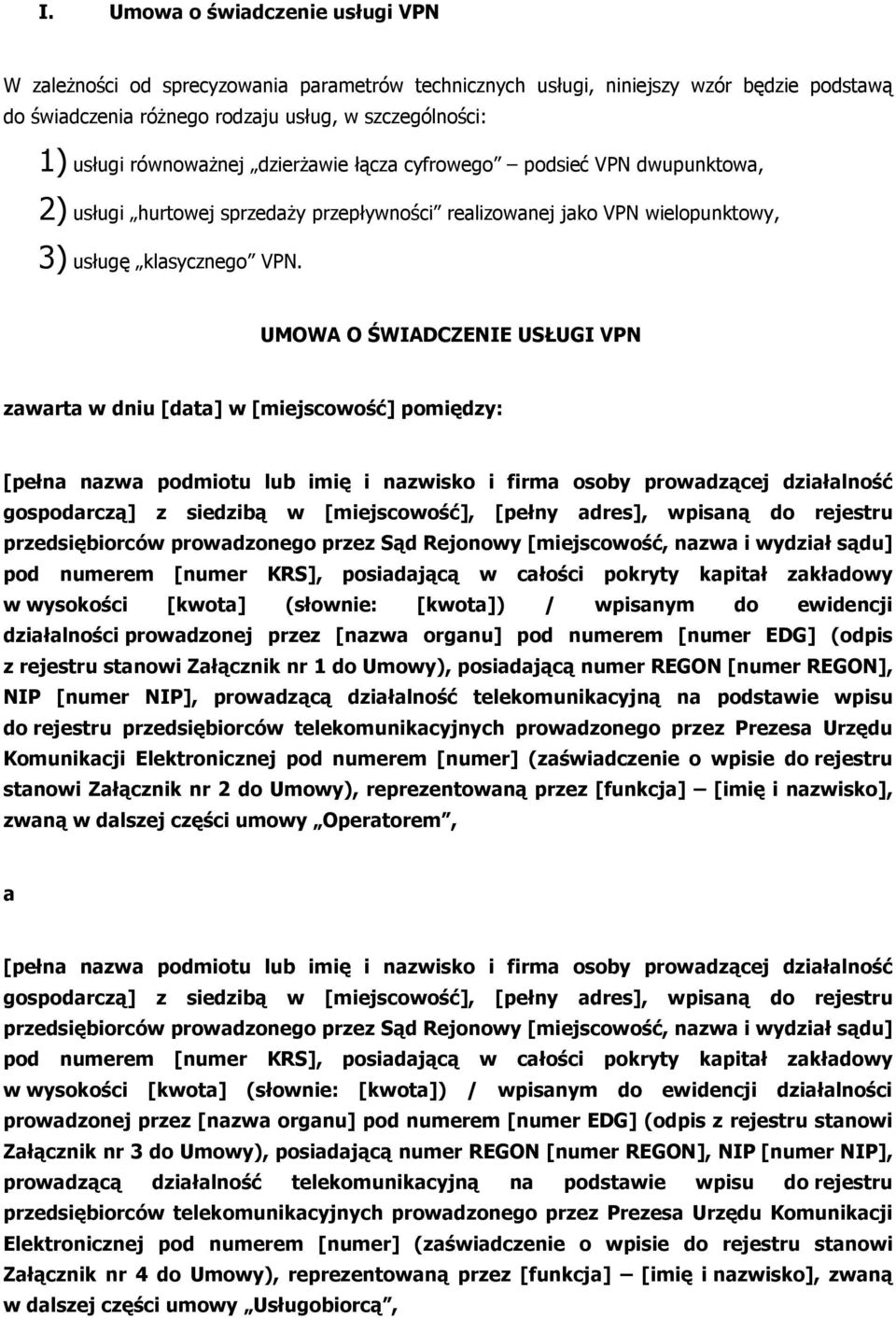 UMOWA O ŚWIADCZENIE USŁUGI VPN zawarta w dniu [data] w [miejscowość] pomiędzy: [pełna nazwa podmiotu lub imię i nazwisko i firma osoby prowadzącej działalność gospodarczą] z siedzibą w [miejscowość],