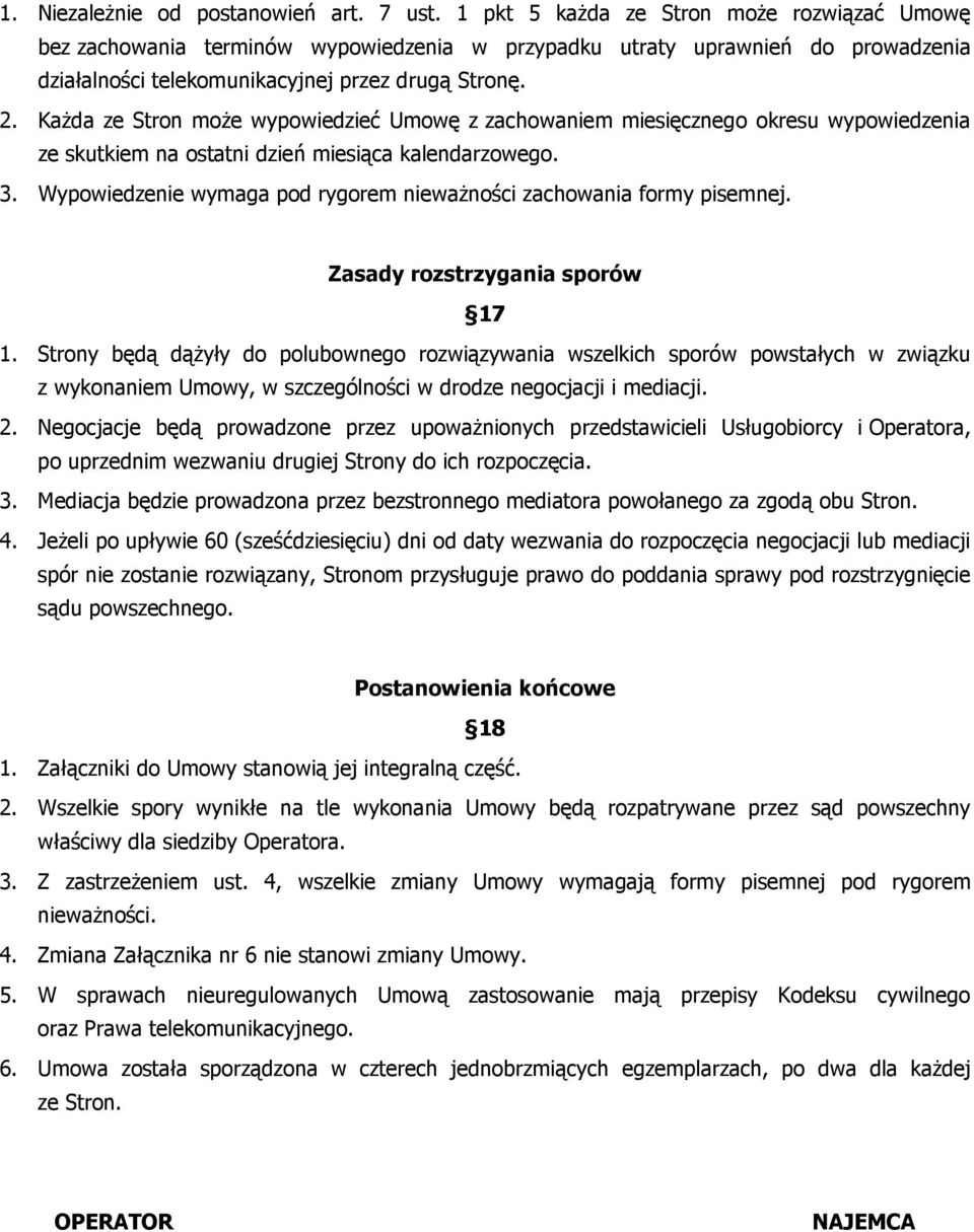 Każda ze Stron może wypowiedzieć Umowę z zachowaniem miesięcznego okresu wypowiedzenia ze skutkiem na ostatni dzień miesiąca kalendarzowego. 3.