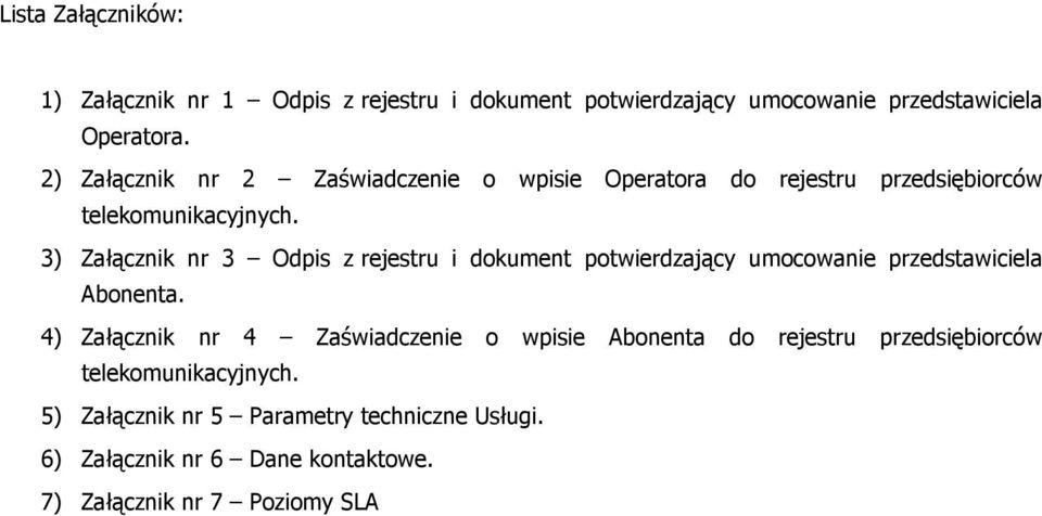 3) Załącznik nr 3 Odpis z rejestru i dokument potwierdzający umocowanie przedstawiciela Abonenta.