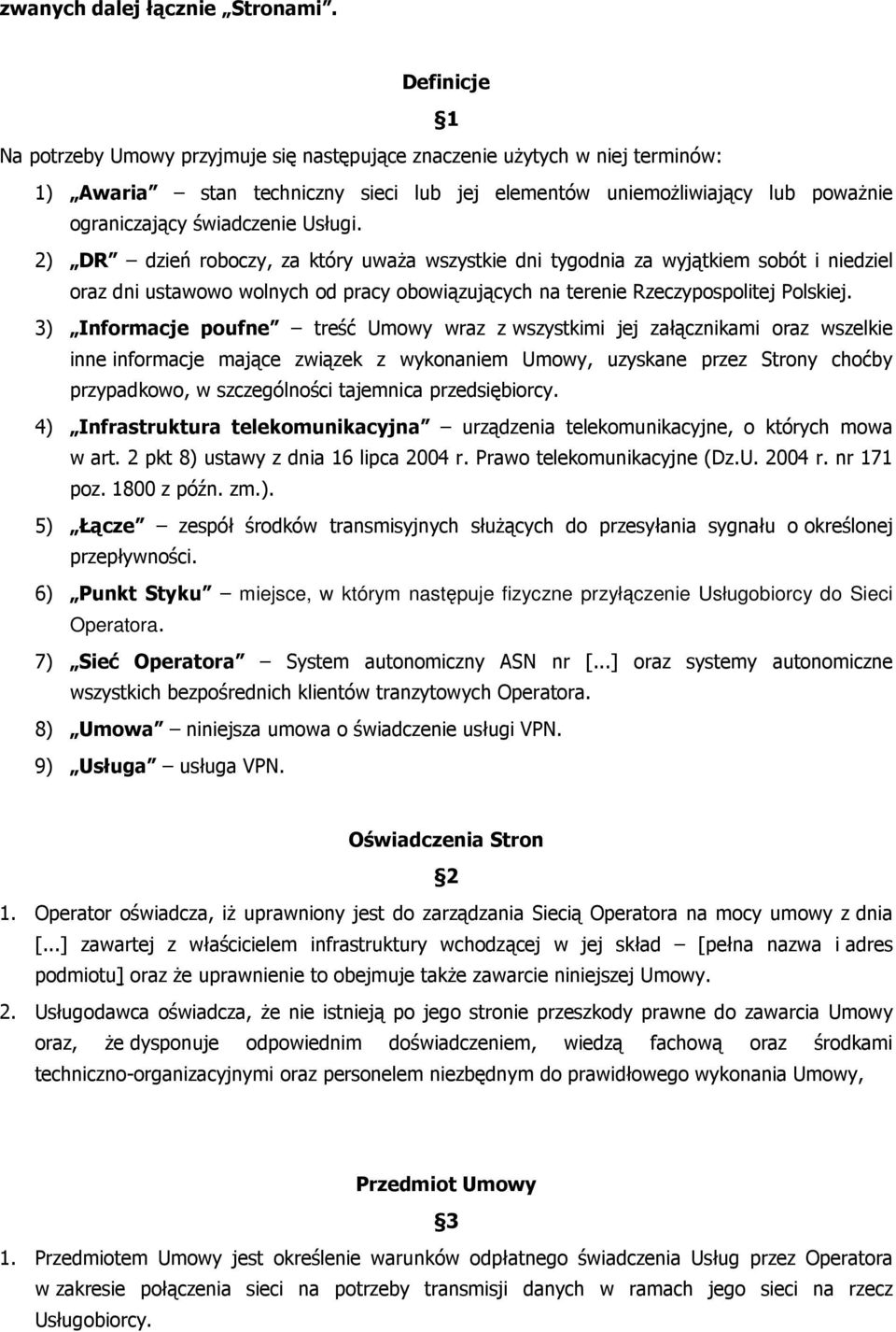 Usługi. 2) DR dzień roboczy, za który uważa wszystkie dni tygodnia za wyjątkiem sobót i niedziel oraz dni ustawowo wolnych od pracy obowiązujących na terenie Rzeczypospolitej Polskiej.