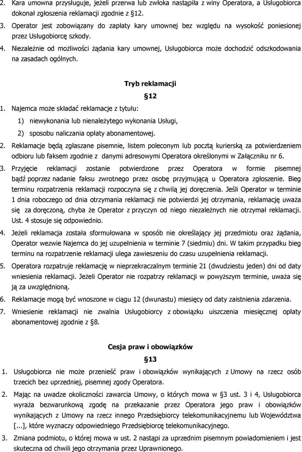 Niezależnie od możliwości żądania kary umownej, Usługobiorca może dochodzić odszkodowania na zasadach ogólnych. Tryb reklamacji 12 1.