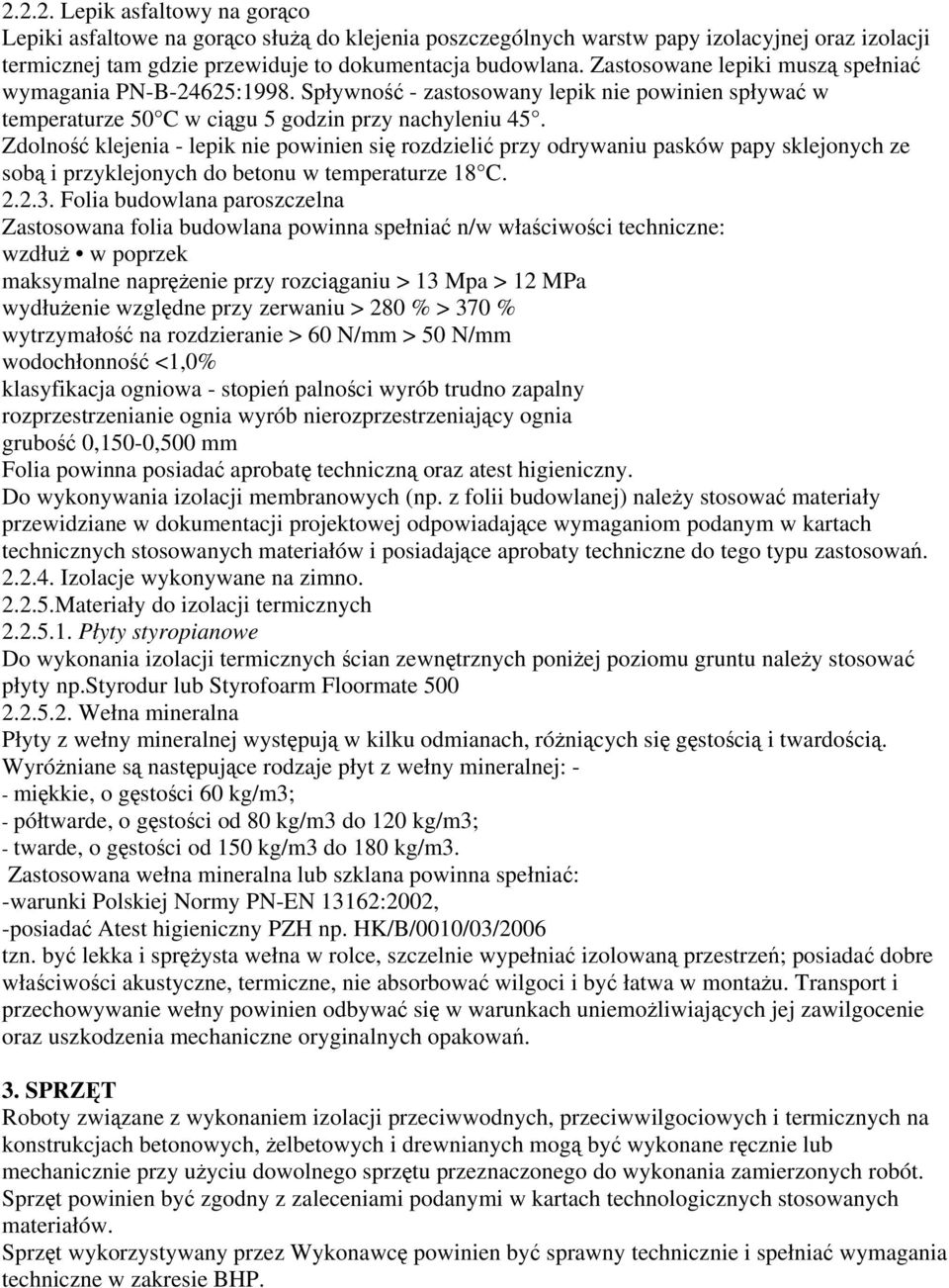 Zdolność klejenia - lepik nie powinien się rozdzielić przy odrywaniu pasków papy sklejonych ze sobą i przyklejonych do betonu w temperaturze 18 C. 2.2.3.