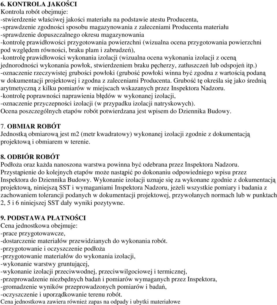 prawidłowości wykonania izolacji (wizualna ocena wykonania izolacji z oceną jednorodności wykonania powłok, stwierdzeniem braku pęcherzy, zatłuszczeń lub odspojeń itp.