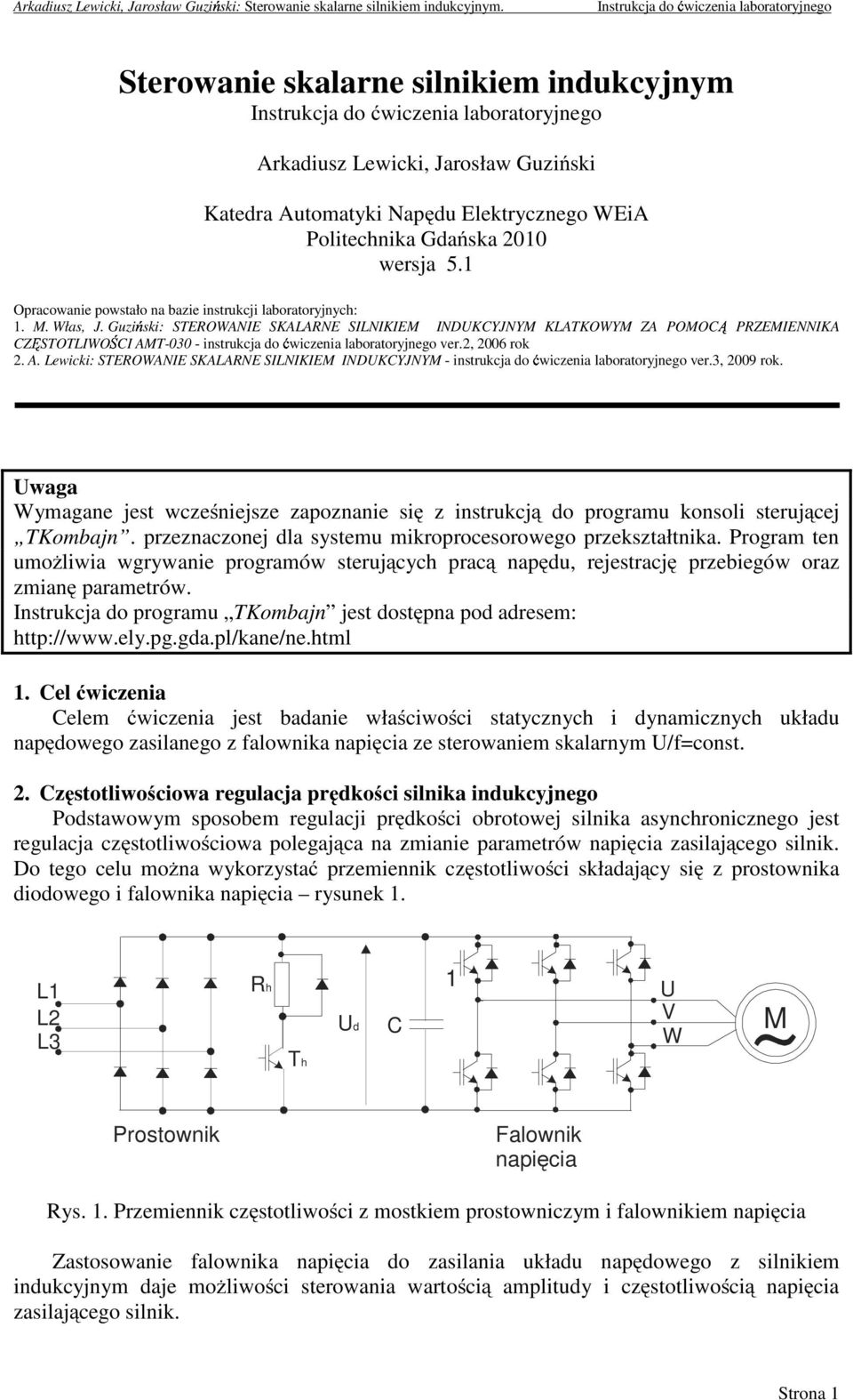 Politechnika Gdańka 010 werja 5.1 Opracowanie powtało na azie intrkcji laoratoryjnych: 1. M. Wła, J.