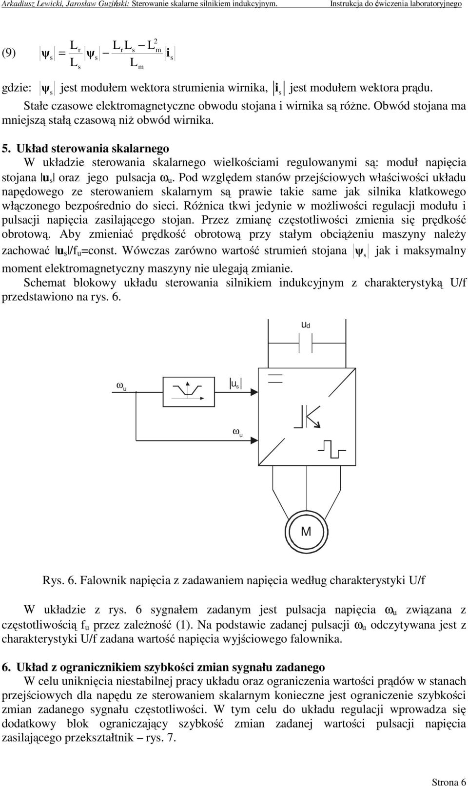 Owód tojana ma mniejzą tałą czaową niŝ owód wirnika. 5. Układ terowania kalarnego W kładzie terowania kalarnego wielkościami reglowanymi ą: modł napięcia tojana oraz jego placja ω.