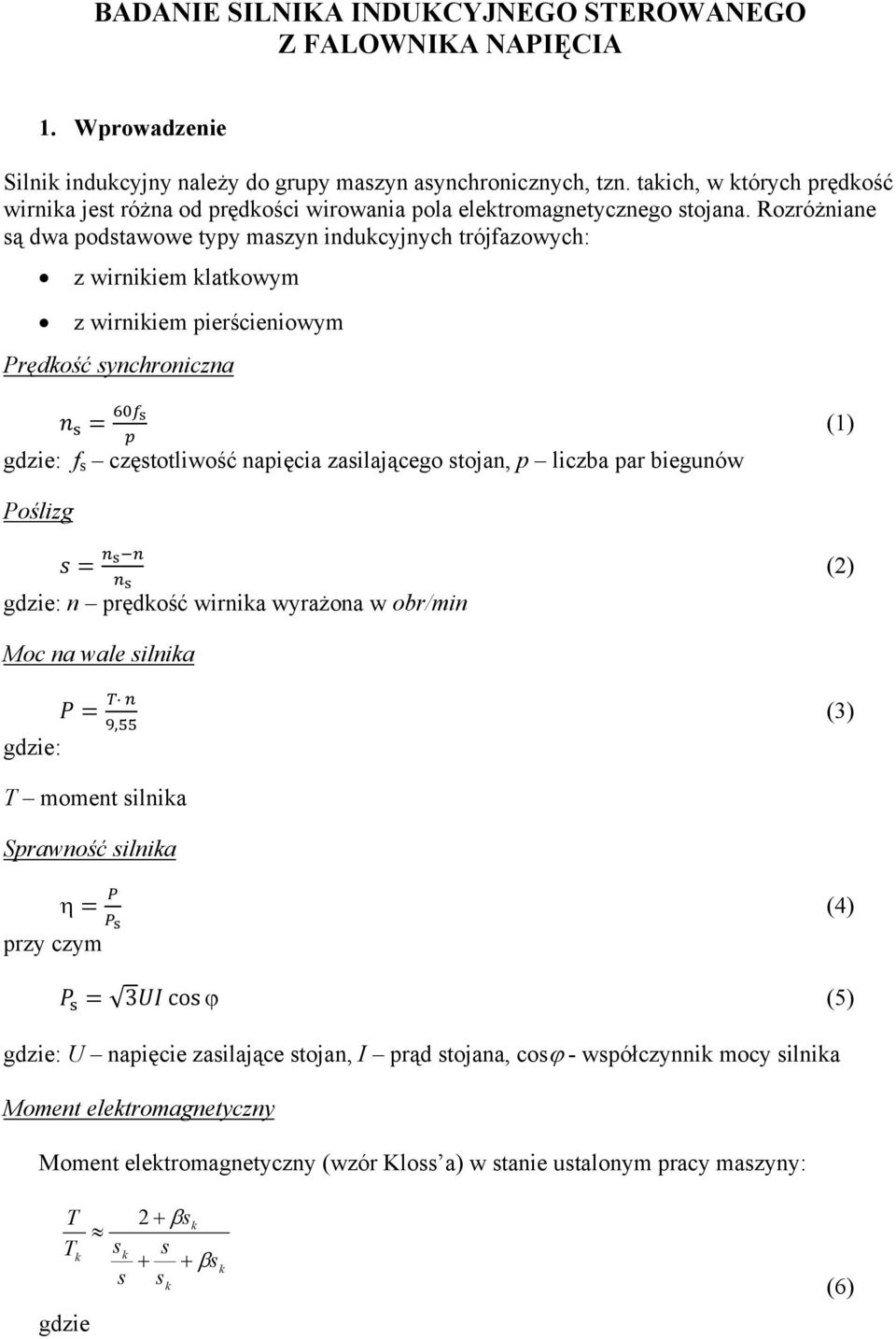 Rozróżniane ą dwa podtawowe typy mazyn inducyjnych trójfazowych: z wirniiem latowym z wirniiem pierścieniowym Prędość ynchroniczna gdzie: f czętotliwość napięcia zailającego tojan, p liczba par